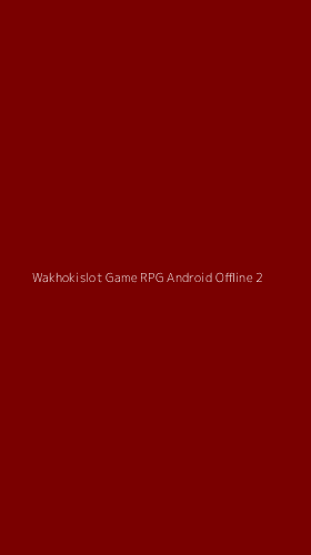 Tampilan Antarmuka Aplikasi Wakhokislot Game Rpg Android Offline - 2