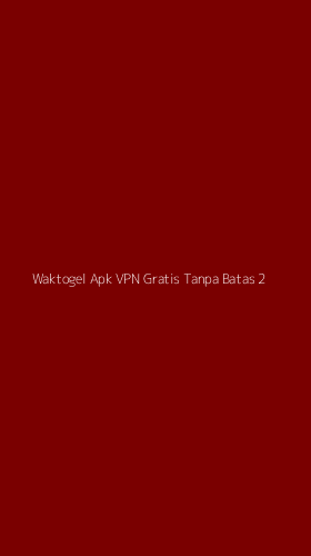 Tampilan Antarmuka Aplikasi Waktogel Apk Vpn Gratis Tanpa Batas - 2