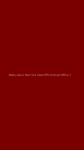 Tampilan Antarmuka Aplikasi Waktu Gacor Main Slot Game Rpg Android Offline - 2