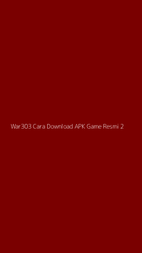 Tampilan Antarmuka Aplikasi War303 Cara Download Apk Game Resmi - 2