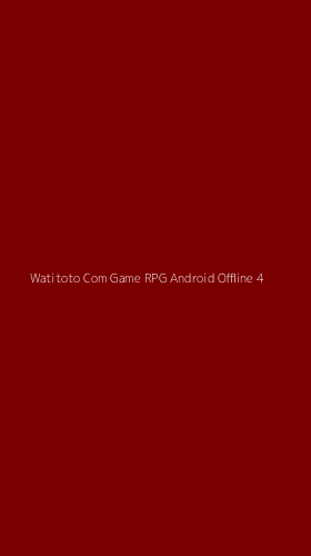Tampilan Antarmuka Aplikasi Watitoto Com Game Rpg Android Offline - 4