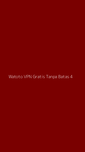 Tampilan Antarmuka Aplikasi Watoto Vpn Gratis Tanpa Batas - 4