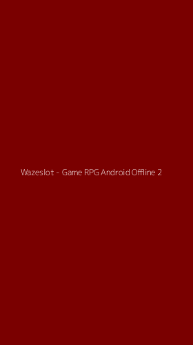 Tampilan Antarmuka Aplikasi Wazeslot - Game RPG Android Offline - 2