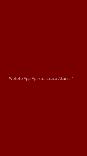 Tampilan Antarmuka Aplikasi Wbtoto App Aplikasi Cuaca Akurat - 4