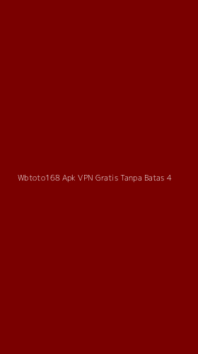 Tampilan Antarmuka Aplikasi Wbtoto168 Apk Vpn Gratis Tanpa Batas - 4