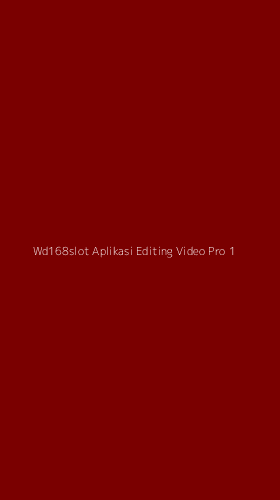 Tampilan Antarmuka Aplikasi Wd168slot Aplikasi Editing Video Pro - 1