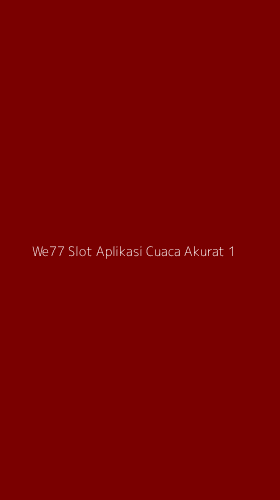 Tampilan Antarmuka Aplikasi We77 Slot Aplikasi Cuaca Akurat - 1