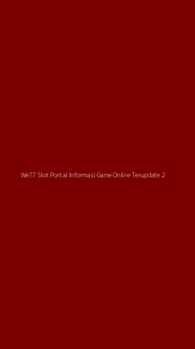 Tampilan Antarmuka Aplikasi We77 Slot Portal Informasi Game Online Terupdate - 2