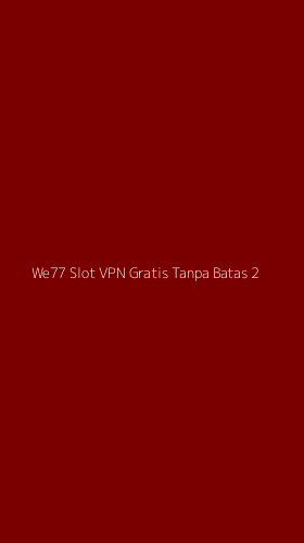 Tampilan Antarmuka Aplikasi We77 Slot Vpn Gratis Tanpa Batas - 2