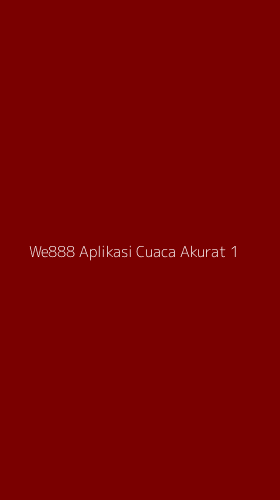 Tampilan Antarmuka Aplikasi We888 Aplikasi Cuaca Akurat - 1