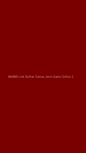 Tampilan Antarmuka Aplikasi We888 Link Daftar Semua Jenis Game Online - 2