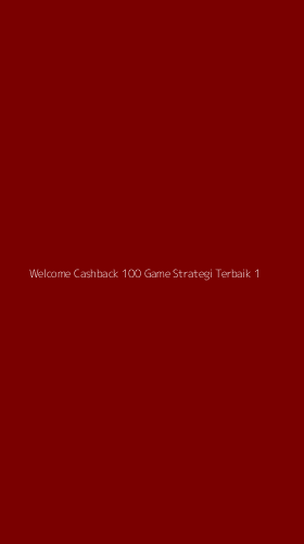 Tampilan Antarmuka Aplikasi Welcome Cashback 100 Game Strategi Terbaik - 1