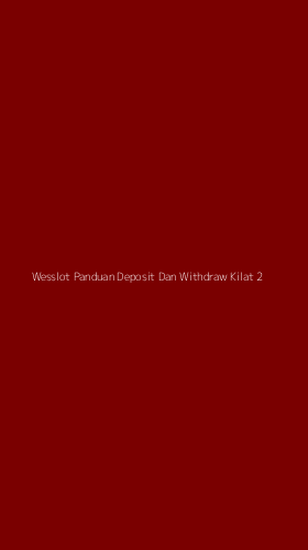 Tampilan Antarmuka Aplikasi Wesslot Panduan Deposit Dan Withdraw Kilat - 2
