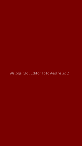 Tampilan Antarmuka Aplikasi Wetogel Slot Editor Foto Aesthetic - 2