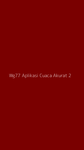 Tampilan Antarmuka Aplikasi Wg77 Aplikasi Cuaca Akurat - 2