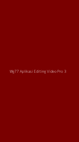 Tampilan Antarmuka Aplikasi Wg77 Aplikasi Editing Video Pro - 3