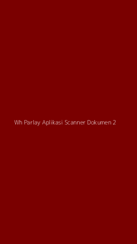 Tampilan Antarmuka Aplikasi Wh Parlay Aplikasi Scanner Dokumen - 2