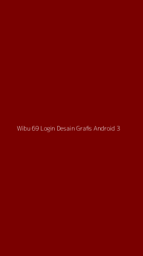 Tampilan Antarmuka Aplikasi Wibu 69 Login Desain Grafis Android - 3