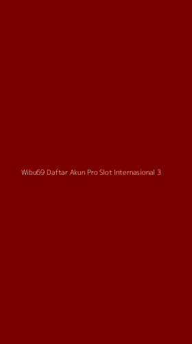 Tampilan Antarmuka Aplikasi Wibu69 Daftar Akun Pro Slot Internasional - 3