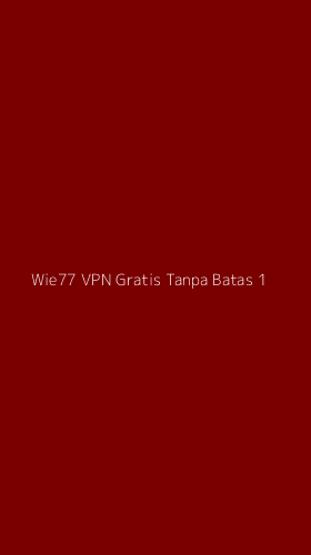 Tampilan Antarmuka Aplikasi Wie77 Vpn Gratis Tanpa Batas - 1