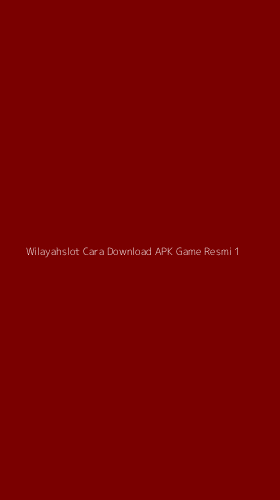 Tampilan Antarmuka Aplikasi Wilayahslot Cara Download Apk Game Resmi - 1
