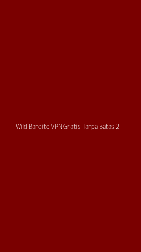 Tampilan Antarmuka Aplikasi Wild Bandito Vpn Gratis Tanpa Batas - 2