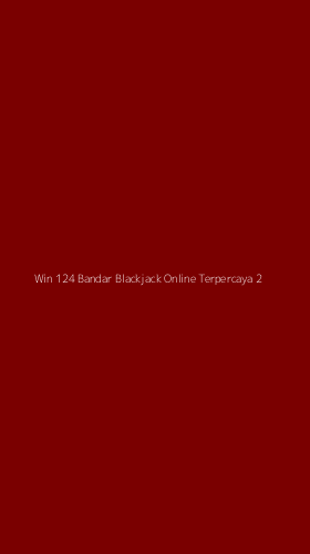 Tampilan Antarmuka Aplikasi Win 124 Bandar Blackjack Online Terpercaya - 2