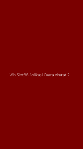 Tampilan Antarmuka Aplikasi Win Slot88 Aplikasi Cuaca Akurat - 2
