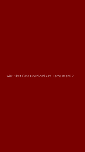 Tampilan Antarmuka Aplikasi Win11bet Cara Download Apk Game Resmi - 2