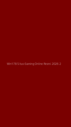 Tampilan Antarmuka Aplikasi Win178 Situs Gaming Online Resmi 2026 - 2