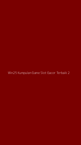 Tampilan Antarmuka Aplikasi Win25 Kumpulan Game Slot Gacor Terbaik - 2