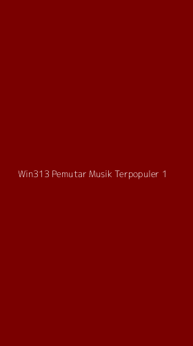 Tampilan Antarmuka Aplikasi Win313 Pemutar Musik Terpopuler - 1