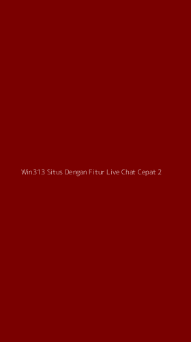 Tampilan Antarmuka Aplikasi Win313 Situs Dengan Fitur Live Chat Cepat - 2