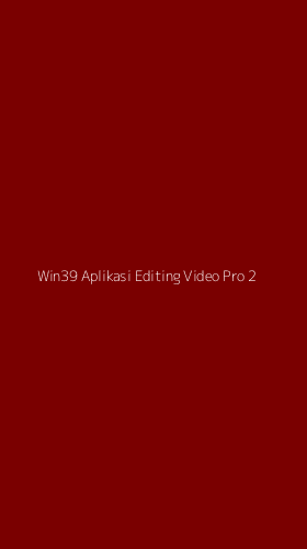 Tampilan Antarmuka Aplikasi Win39 Aplikasi Editing Video Pro - 2