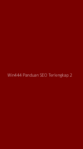 Tampilan Antarmuka Aplikasi Win444 Panduan Seo Terlengkap - 2