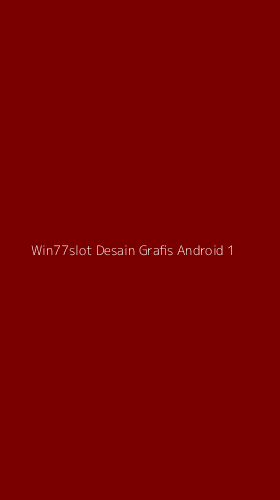 Tampilan Antarmuka Aplikasi Win77slot Desain Grafis Android - 1