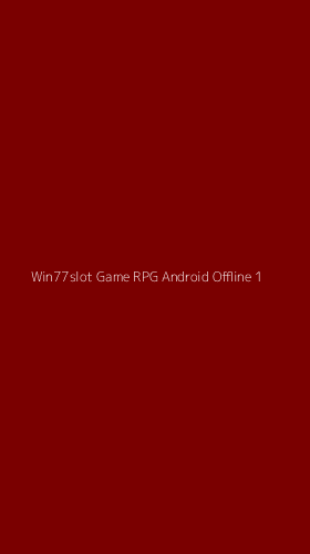 Tampilan Antarmuka Aplikasi Win77slot Game Rpg Android Offline - 1