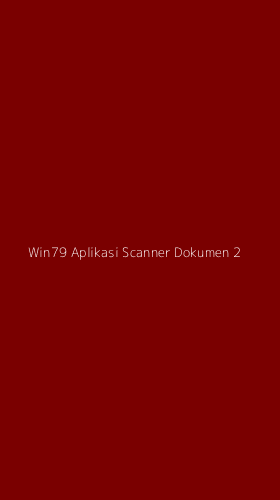 Tampilan Antarmuka Aplikasi Win79 Aplikasi Scanner Dokumen - 2