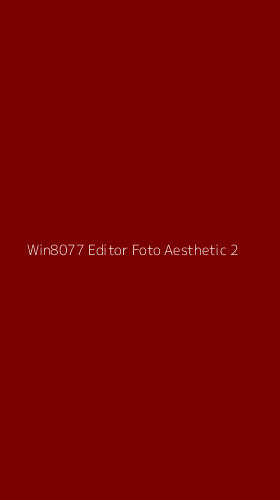 Tampilan Antarmuka Aplikasi Win8077 Editor Foto Aesthetic - 2