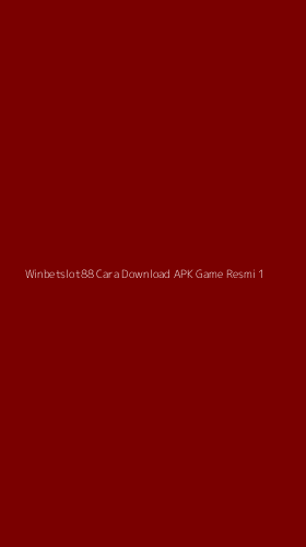 Tampilan Antarmuka Aplikasi Winbetslot88 Cara Download Apk Game Resmi - 1