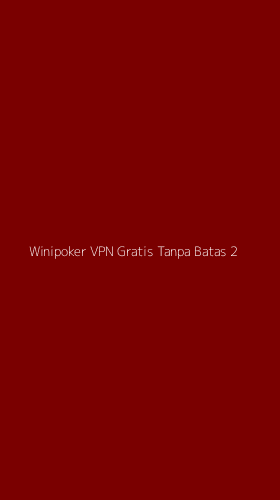 Tampilan Antarmuka Aplikasi Winipoker Vpn Gratis Tanpa Batas - 2