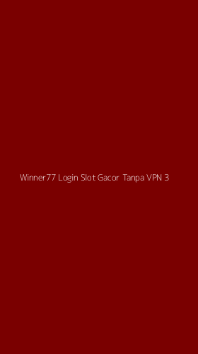 Tampilan Antarmuka Aplikasi Winner77 Login Slot Gacor Tanpa Vpn - 3