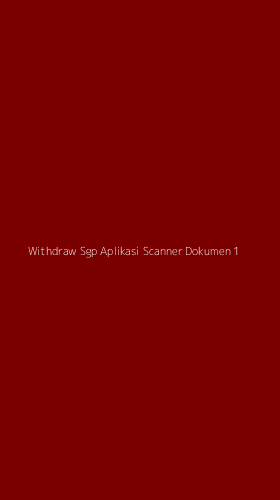 Tampilan Antarmuka Aplikasi Withdraw Sgp Aplikasi Scanner Dokumen - 1
