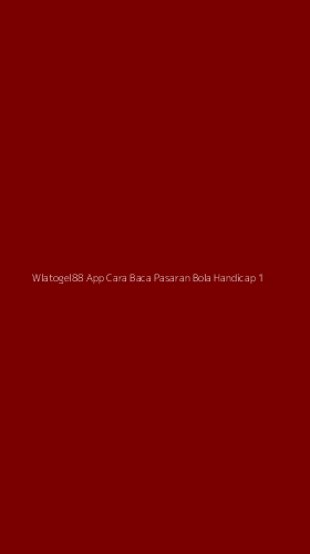 Tampilan Antarmuka Aplikasi Wlatogel88 App Cara Baca Pasaran Bola Handicap - 1