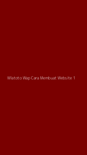 Tampilan Antarmuka Aplikasi Wlatoto Wap Cara Membuat Website - 1