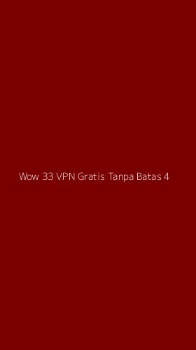 Tampilan Antarmuka Aplikasi Wow 33 Vpn Gratis Tanpa Batas - 4