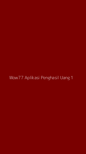 Tampilan Antarmuka Aplikasi Wow77 Aplikasi Penghasil Uang - 1