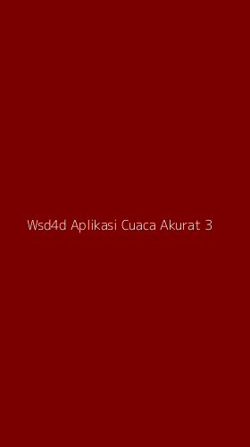 Tampilan Antarmuka Aplikasi Wsd4d Aplikasi Cuaca Akurat - 3