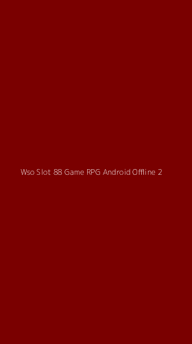 Tampilan Antarmuka Aplikasi Wso Slot 88 Game Rpg Android Offline - 2