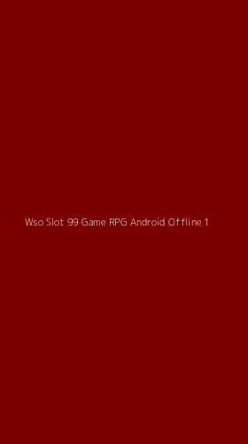 Tampilan Antarmuka Aplikasi Wso Slot 99 Game Rpg Android Offline - 1